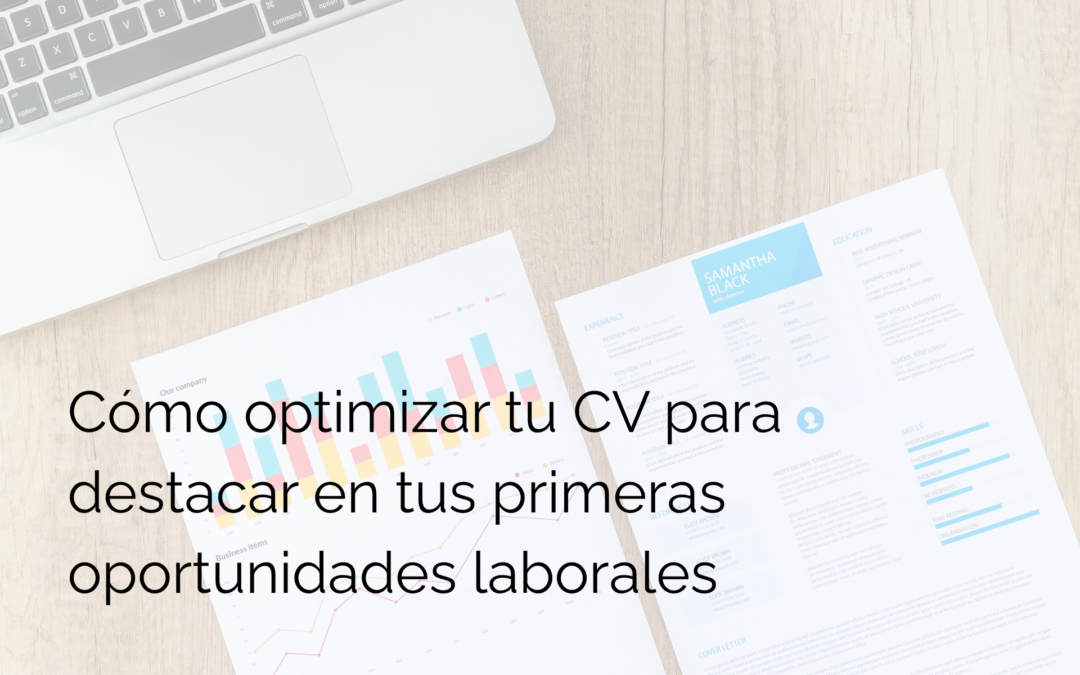 Cómo optimizar tu CV para destacar en tus primeras oportunidades laborales