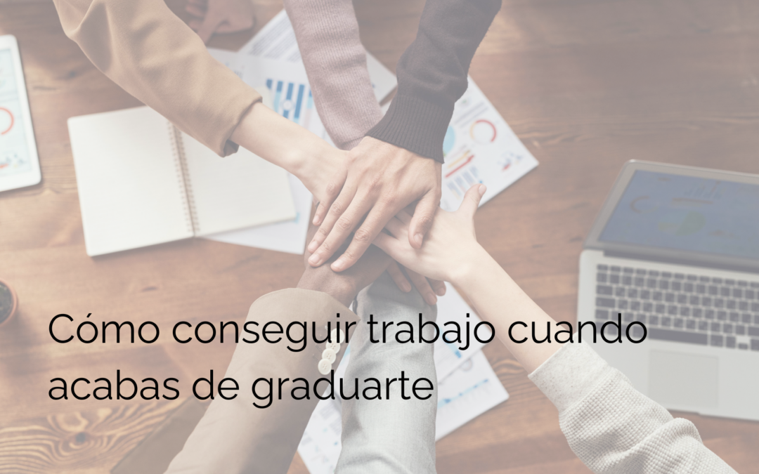 Cómo conseguir trabajo cuando acabas de graduarte