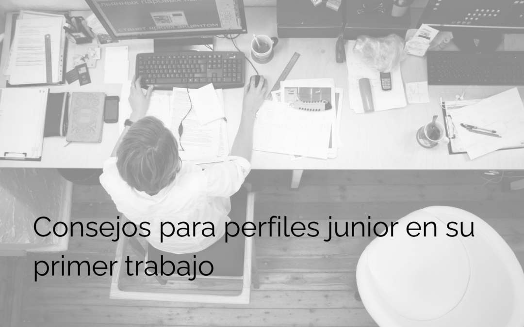 Consejos para perfiles junior en su primer trabajo